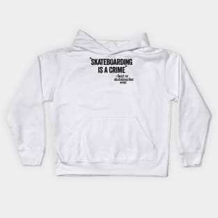 Skateboarding Is A Crime Said No Skateboarder Ever Funny Skateboard Kids Hoodie